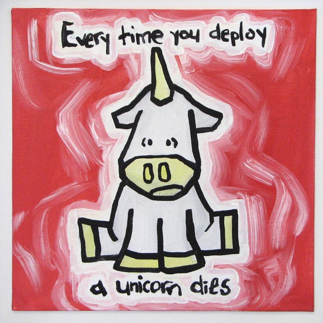 Every Time You Deploy A Unicorn Dies